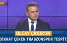 Olcay Çakır'ın Dikkat Çeken Trabzonspor Tespiti