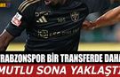 Trabzonspor Bir Transferde Daha Mutlu Sona Yaklaştı
