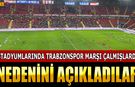 Stadyumlarında Trabzonspor Marşı Çalma Nedenini Açıkladılar