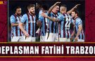 Deplasman Fatih'i Trabzon! İşte Dış Saha Karnesi