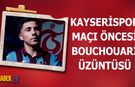 Kayseri Deplasmanı Öncesi Bouchouari Üzüntüsü