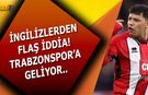 İngilizlerden Flaş İddia! Trabzonspor O İsim İçin Devrede