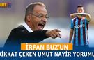 İrfan Buz'un Dikkat Çeken Umut Nayir Yorumu