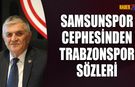 Samsunspor Cephesinden Trabzonspor Maçı Öncesi Açıklama