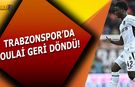 Trabzonspor'da Oulai Geri Döndü!
