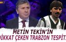 Metin Tekin’den Trabzonspor Galatasaray Maçı Yorumu