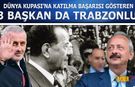 Dünya Kupası Tarihinde Trabzonlu Başkanlar Öne Çıkıyor