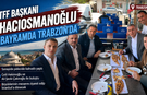 TFF Başkanı Hacıosmanoğlu Bayramda Trabzon’a Geldi