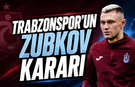 Trabzonspor'un Transferde Zubkov Kararı Belirlendi