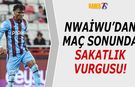 Nwaiwu'dan Maç Sonu Sakatlık Vurgusu