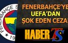 Fenerbahçe'ye UEFA'dan Şok Eden Ceza!
