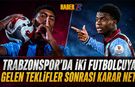 İki Futbolcuya Gelen Teklifler Sornası Trabzonspor'un Kararı