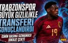 Trabzonspor Transferi Büyük Gizlilik İle Sonuçlandırdı