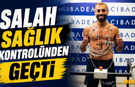Salah Sağlık Kontrolünden Geçti!