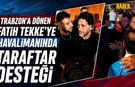 Fatih Tekke'ye Trabzon Havalimanı'nda Taraftar Desteği