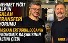 Mehmet Yiğit Alp'ten Salah Transferi Yorumu