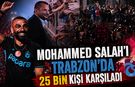 Mohamed Salah Trabzon’da 25 Bin Taraftarla Buluştu