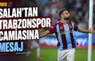 Mohamed Salah'tan Trabzonspor Camiasına Birlik Mesajı