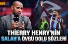 Thierry Henry’den Salah’a Övgü Dolu Sözler