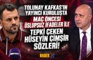 Tolunay Kafkas’ın Hüseyin Çimşir Sözleri Tepki Çekti