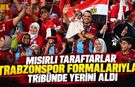 Trabzonspor Forması Mısır Tribünlerine Taşındı