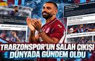 Trabzonspor’un Salah Açıklaması Dünyada Gündem Oldu