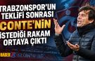 Trabzonspor'un Teklifi Sonrası Conte'nin İstediği Rakam