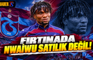 Fırtınada Nwaiwu Satılık Değil!