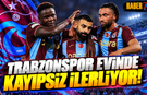 Trabzonspor Evinde Kayıpsız İlerliyor