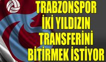 Trabzonspor İki Yıldızın Transferini Bitirmek İstiyor