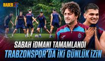 Trabzonspor’da İki Günlük İzin Başlıyor