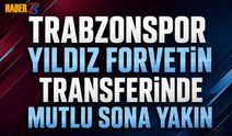 Trabzonspor Yıldız Forvetin Transferinde Mutlu Sona Yaklaştı