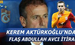 Kerem Aktürkoğlu'ndan Flaş Abdullah Avcı İtirafı