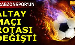 Trabzonspor-Altay Maçında Rota Yine Değişti