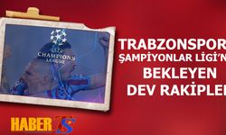 Trabzonspor'u Şampiyonlar Ligi'nde Bekleyen Rakipler