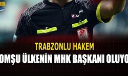 Trabzonlu Hakem Komşu Ülkenin MHK Başkanı Oluyor