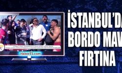 İstanbul'da Bordo Mavi Fırtına Esiyor