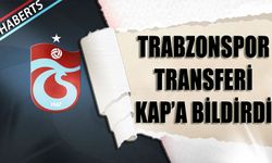 Trabzonspor Transferi KAP'a Bildirdi