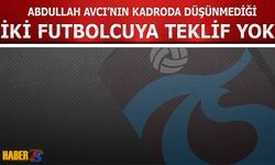 Trabzonspor'un Kadroda Düşünmediği İki İsme Teklif Gelmedi