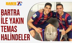 Bartra İle Yakın Temas Halindeler