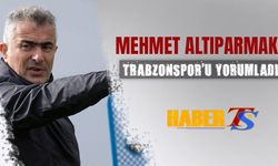 Mehmet Altıparmak'ın Trabzonspor Yorumu