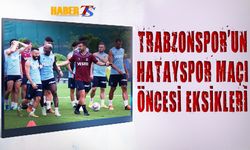 Hatayspor Maçı Öncesi Trabzonspor'un Eksikleri