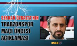 Serkan Özbalta'nın Trabzonspor Maçı Öncesi Açıklaması