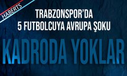 Trabzonspor 5 İsmi Avrupa Kadrosuna Yazmadı