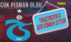 Ayrıldığına Bin Pişman Oldu! Trabzonspor'a Geri Dönmek İstiyor
