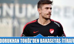 Dorukhan Toköz'den Bakasetas İtirafı