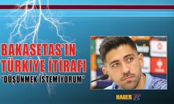 Bakasetas'ın Türkiye İtirafı
