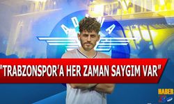 "Trabzonspor'a Her Zaman Saygım Var"