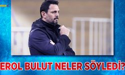 Erol Bulut'un Maç Öncesi Açıklamaları