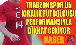 Trabzonspor'un Kiraladığı Futbolcu Performansıyla Dikkat Çekiyor